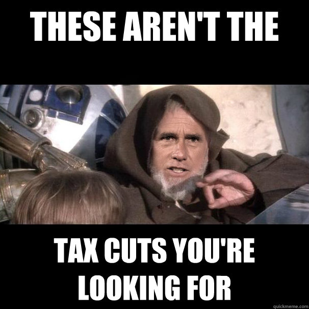 these aren't the  tax cuts you're looking for - these aren't the  tax cuts you're looking for  Mind Trick Romni-Wan