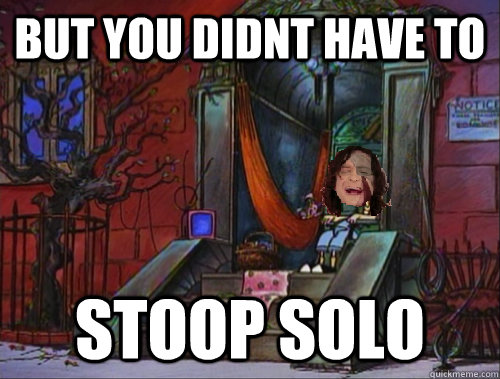 but you didnt have to  Stoop solo - but you didnt have to  Stoop solo  stoops solo