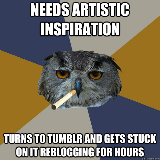 Needs artistic inspiration Turns to tumblr and gets stuck on it reblogging for hours  Art Student Owl