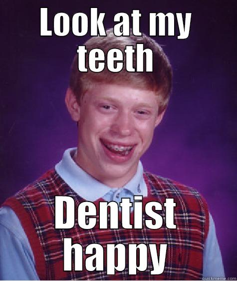 LOOK AT MY TEETH DENTIST HAPPY Bad Luck Brian