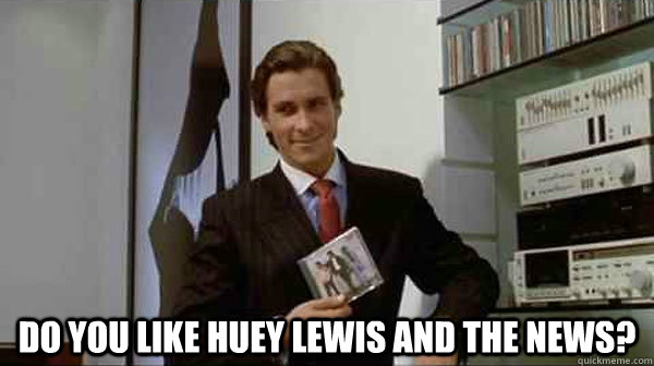 do you like huey lewis and the news? - do you like huey lewis and the news?  Misc