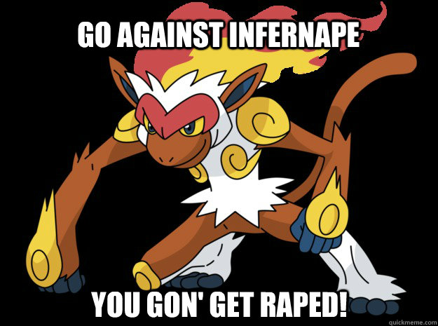 Go against Infernape You gon' get raped! - Go against Infernape You gon' get raped!  Infernrape