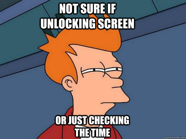 not sure if unlocking screen or just checking the time  Futurama Fry