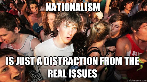 Nationalism is just a distraction from the real issues  Sudden Clarity Clarence