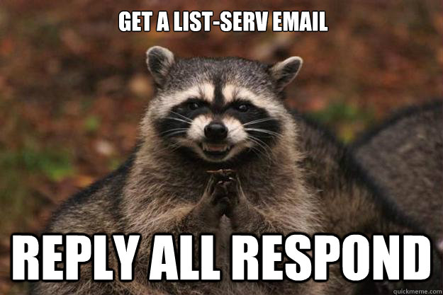 Get a list-serv email reply all respond  Evil Plotting Raccoon