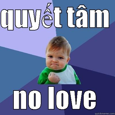 quyết tâm - QUYẾT TÂM  NO LOVE Success Kid