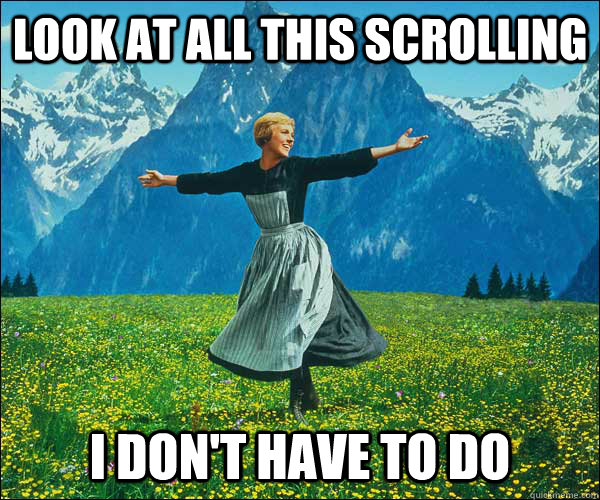 Look at all this scrolling i don't have to do - Look at all this scrolling i don't have to do  Sound of Music