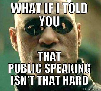 WHAT IF I TOLD YOU THAT PUBLIC SPEAKING ISN'T THAT HARD Matrix Morpheus