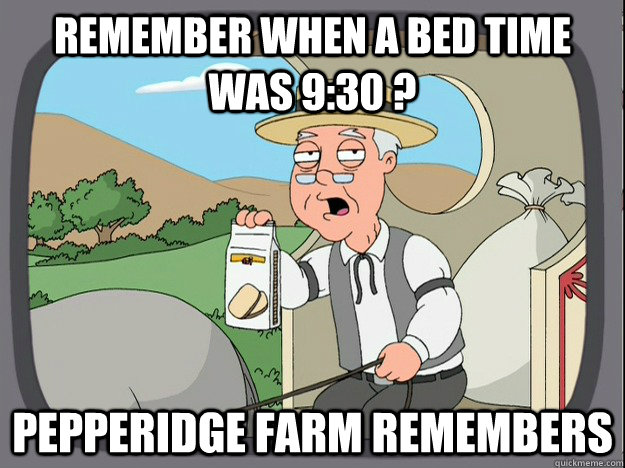 Remember when a bed time was 9:30 ? Pepperidge farm remembers  Pepperidge Farm Remembers