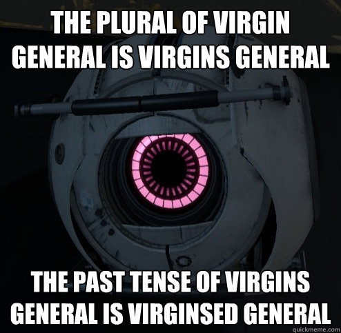 THE PLURAL OF VIRGIN GENERAL IS VIRGINS GENERAL THE PAST TENSE OF VIRGINS GENERAL IS VIRGINSED GENERAL  Innacurate Fact Sphere