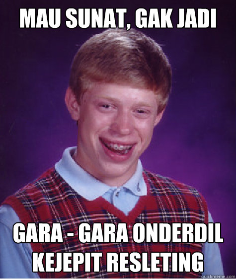 mau sunat, gak jadi gara - gara onderdil kejepit resleting  Bad Luck Brian