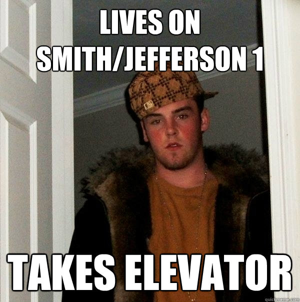 lives on Smith/Jefferson 1 Takes elevator  Scumbag Steve