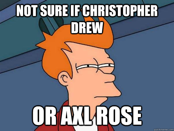 Not Sure if Christopher Drew Or Axl Rose - Not Sure if Christopher Drew Or Axl Rose  Futurama Fry