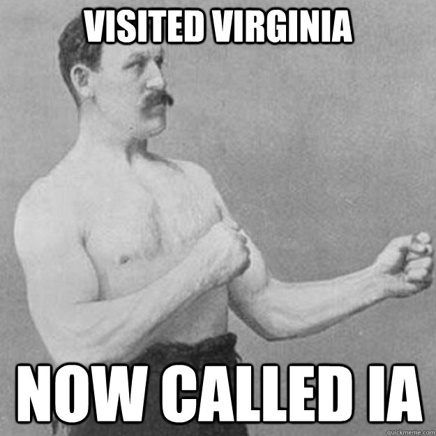 Visited virginia Now called ia - Visited virginia Now called ia  overly manly man