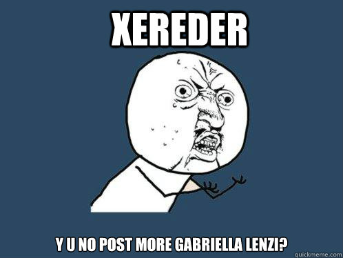 XEREDER y u no post more Gabriella Lenzi? - XEREDER y u no post more Gabriella Lenzi?  Y U No