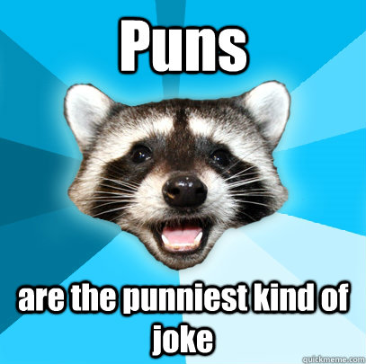 Puns  are the punniest kind of joke - Puns  are the punniest kind of joke  Lame Pun Coon