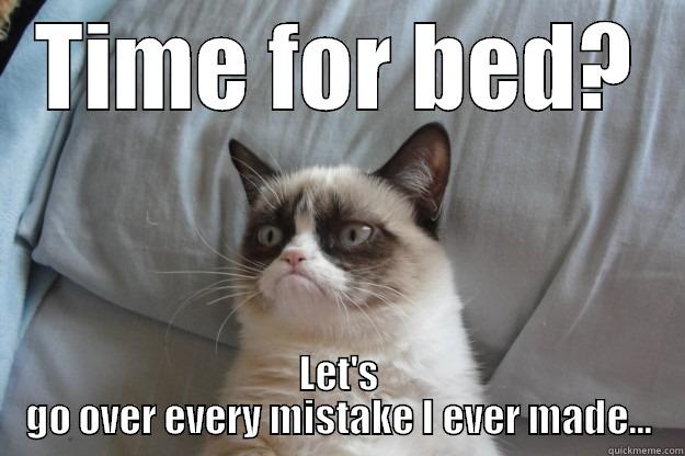 TIME FOR BED? LET'S GO OVER EVERY MISTAKE I EVER MADE... Grumpy Cat