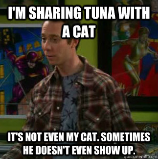 I'm sharing tuna with a cat It's not even my cat. sometimes he doesn't even show up. - I'm sharing tuna with a cat It's not even my cat. sometimes he doesn't even show up.  Sad Stuart