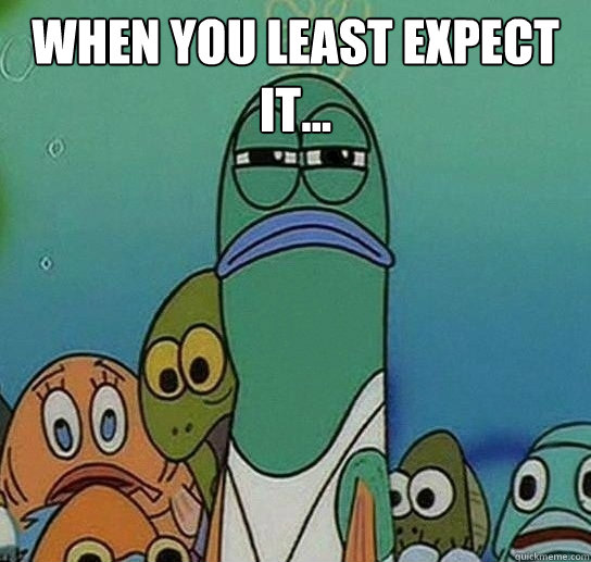 when you least expect it...   Serious fish SpongeBob