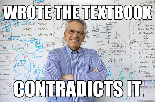 Wrote the textbook Contradicts it - Wrote the textbook Contradicts it  Engineering Professor