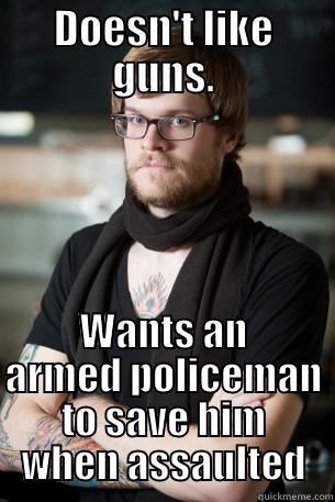 DOESN'T LIKE GUNS. WANTS AN ARMED POLICEMAN TO SAVE HIM WHEN ASSAULTED Hipster Barista