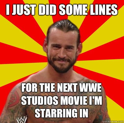 I just did some lines For the next WWE Studios movie I'm starring in  