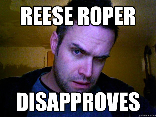 Reese Roper Disapproves  Disapproving Reese Roper