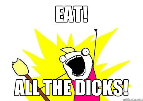 Eat! All the Dicks! - Eat! All the Dicks!  x all the y