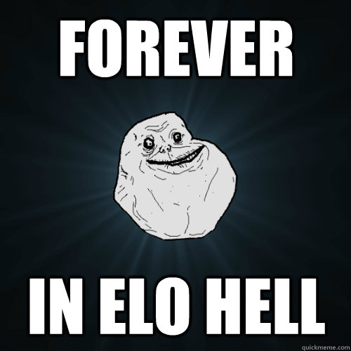 FOREVER in Elo Hell - FOREVER in Elo Hell  Forever Alone