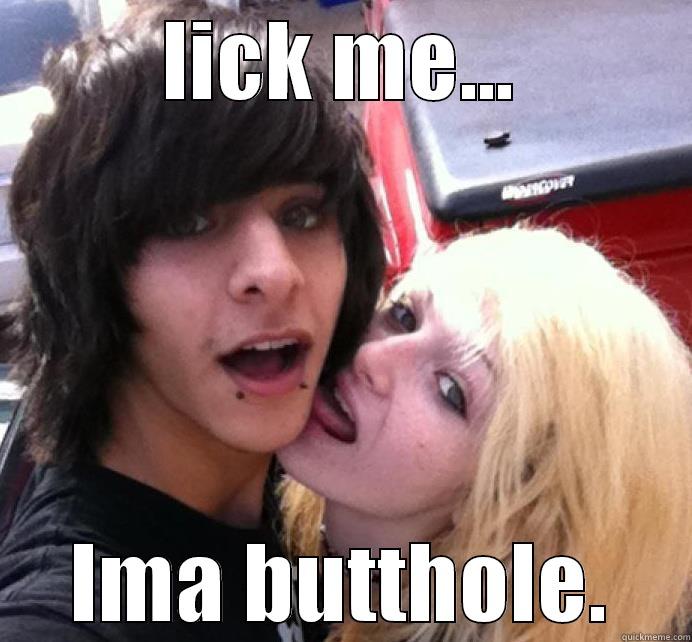 LICK ME... IMA BUTTHOLE. Misc