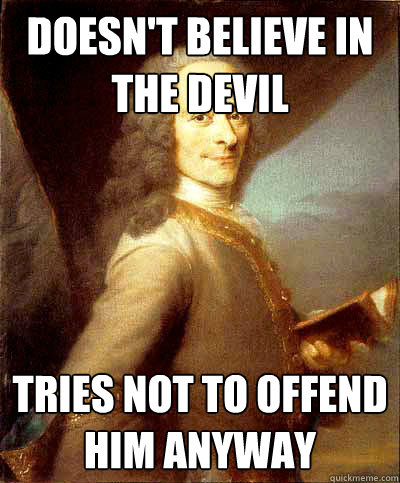 Doesn't believe in the devil tries not to offend him anyway - Doesn't believe in the devil tries not to offend him anyway  Good Guy Voltaire