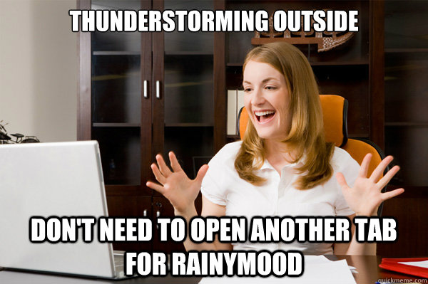 thunderstorming outside don't need to open another tab for rainymood  