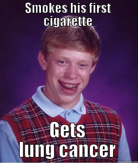 Cancer Brian - SMOKES HIS FIRST CIGARETTE GETS LUNG CANCER Bad Luck Brian