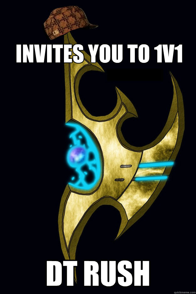 Invites you to 1v1 DT RUSH  Scumbag Protoss