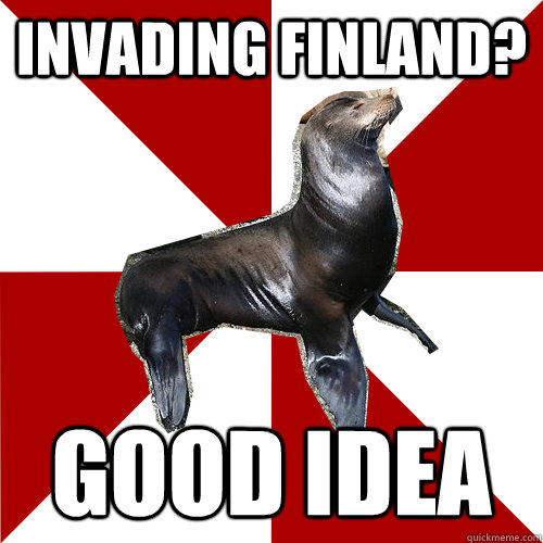 Invading Finland? Good Idea  