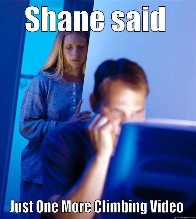 SHANE SAID JUST ONE MORE CLIMBING VIDEO Redditors Wife