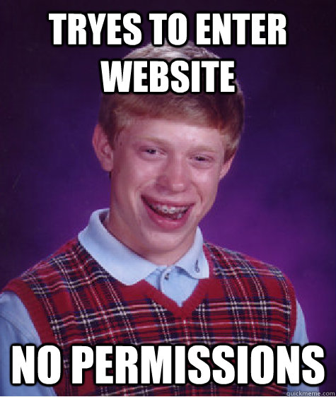 Tryes to enter website no permissions  Bad Luck Brian