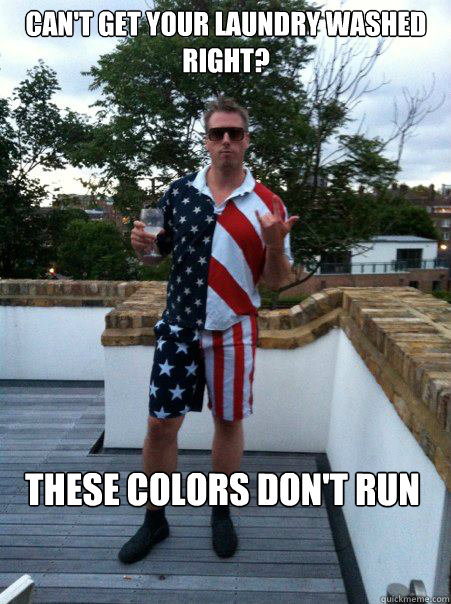 Can't get your laundry washed right? These Colors Don't Run - Can't get your laundry washed right? These Colors Don't Run  Jingoism Bro