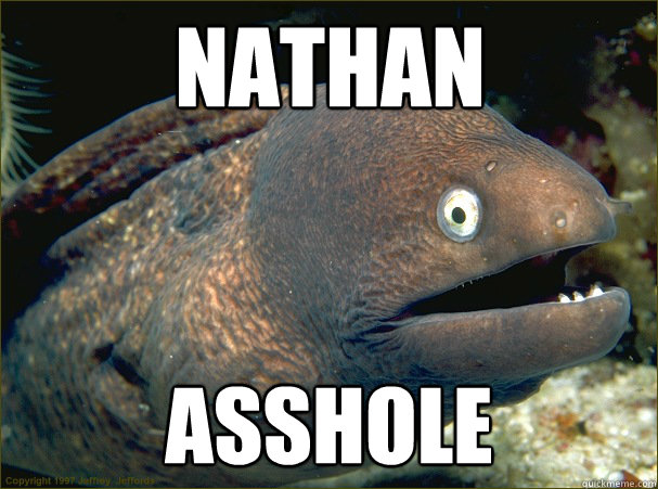 Nathan  Asshole  Bad Joke Eel