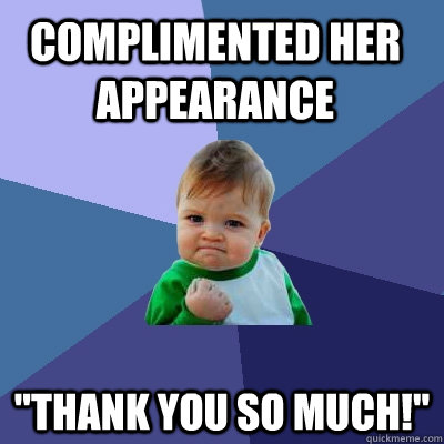 Complimented her appearance 