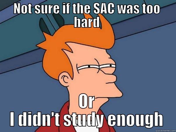 NOT SURE IF THE SAC WAS TOO HARD OR I DIDN'T STUDY ENOUGH Futurama Fry