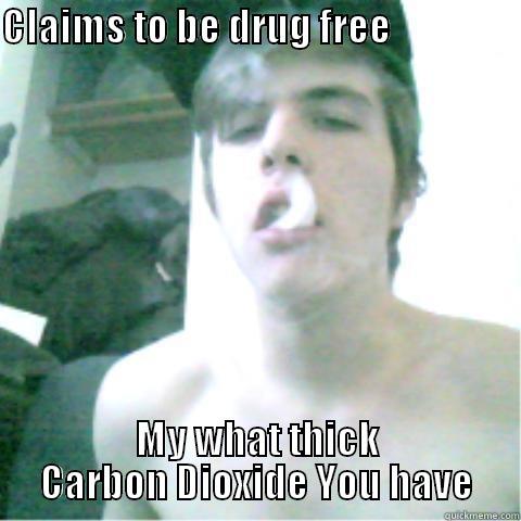 CLAIMS TO BE DRUG FREE                         MY WHAT THICK CARBON DIOXIDE YOU HAVE Misc