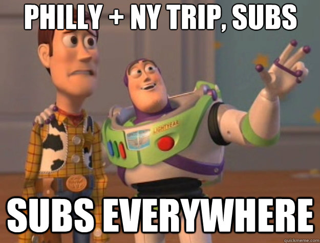 Philly + NY trip, Subs Subs everywhere - Philly + NY trip, Subs Subs everywhere  Toy Story