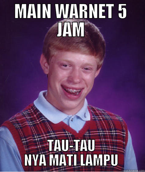 MAIN WARNET 5 JAM TAU-TAU NYA MATI LAMPU Bad Luck Brian