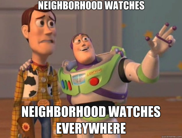 Neighborhood Watches Neighborhood Watches everywhere  Toy Story