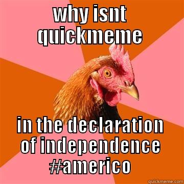 WHY ISNT QUICKMEME IN THE DECLARATION OF INDEPENDENCE #AMERICO Anti-Joke Chicken