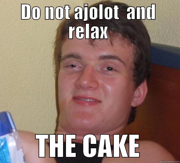 Do not ojolot - DO NOT AJOLOT  AND RELAX THE CAKE 10 Guy