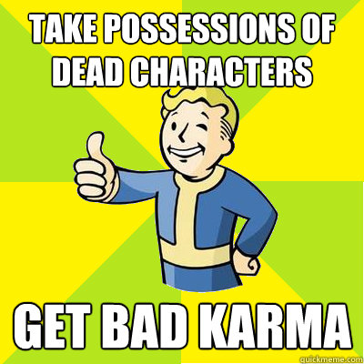 Take possessions of dead characters get bad karma  Fallout new vegas