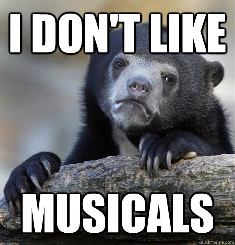 I don't like musicals  Confession Bear