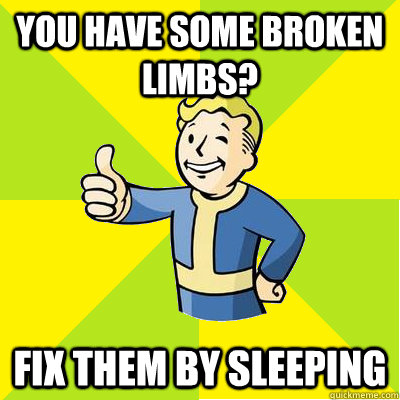 you have some broken limbs? fix them by sleeping  Fallout new vegas